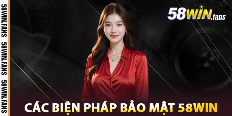 Các Biện Pháp Bảo Mật 58win