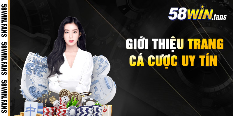58WIN - TRANG CHỦ NHÀ CÁI 58WIN.COM GAME SLOT UY TÍN 2 Giới Thiệu Trang Cá Cược Uy Tín