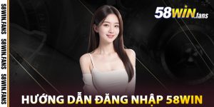 Hướng Dẫn Đăng Nhập 58WIN
