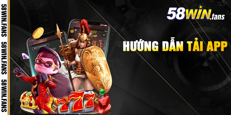 58WIN - TRANG CHỦ NHÀ CÁI 58WIN.COM GAME SLOT UY TÍN 6 Hướng Dẫn Tải App