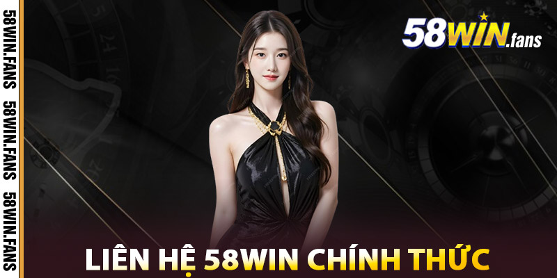 Liên Hệ 58WIN – Kết Nối Nhanh, Giải Đáp Mọi Thắc Mắc 2 Liên Hệ 58win Chính Thức